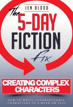 bigCover of the book 5-Day Fiction Fix: Creating Compelling Characters by 
