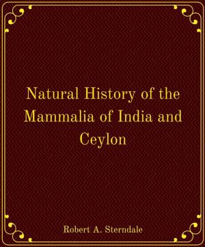 Cover of the book Natural History of the Mammalia of India and Ceylon by Robert Browning, 