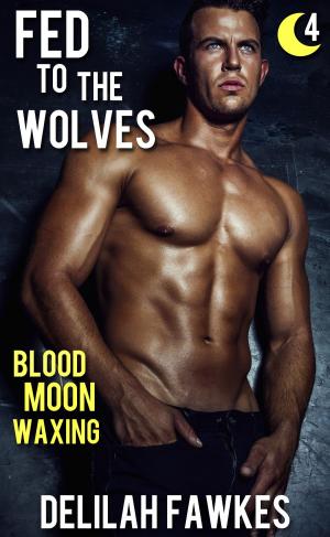 Cover of the book Fed to the Wolves, Part 4: Blood Moon Waxing by Darren Worrow