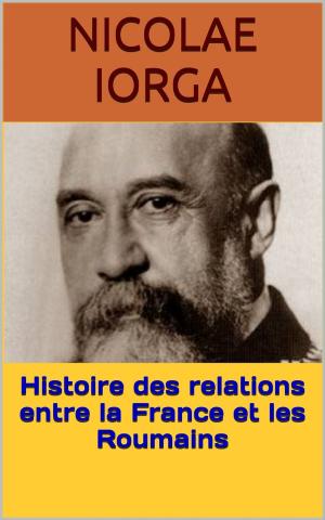 Book cover of Histoire des relations entre la France et les Roumains