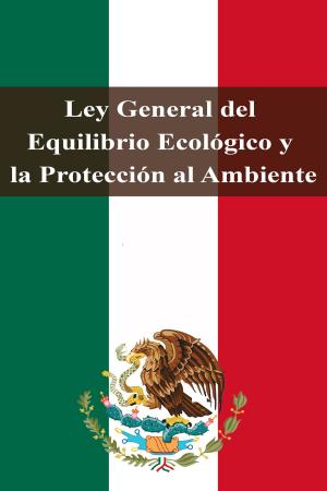 Cover of the book Ley General del Equilibrio Ecológico y la Protección al Ambiente by Homero