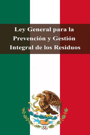 Cover of the book Ley General para la Prevención y Gestión Integral de los Residuos by Estados Unidos Mexicanos