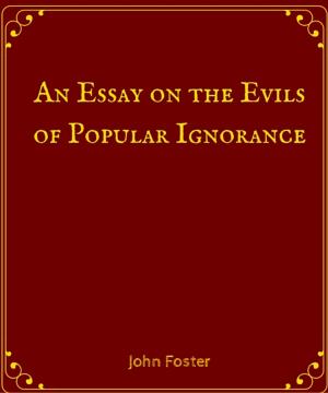 Cover of the book An Essay on the Evils of Popular Ignorance by Vachel Lindsay