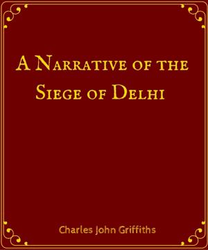 Cover of the book A Narrative of the Siege of Delhi by Samuel Joseph