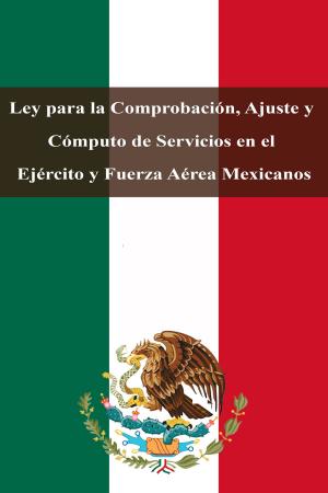 Book cover of Ley para la Comprobación, Ajuste y Cómputo de Servicios en el Ejército y Fuerza Aérea Mexicanos