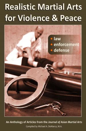 Cover of the book Realistic Martial Arts for Violence and Peace: Law, Enforcement, Defense by Robert Wolfe