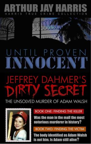 Cover of Box Set: Until Proven Innocent and The Unsolved Murder of Adam Walsh Books One and Two
