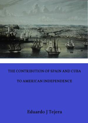 Cover of the book The Contribution of Spain and Cuba to American Independence by Carlos Antonio Carrasco
