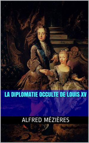 Cover of the book La Diplomatie occulte de Louis XV by Alphonse de Lamartine