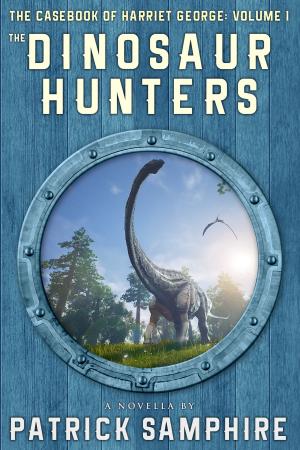 Cover of The Dinosaur Hunters: The Casebook of Harriet George, Volume 1