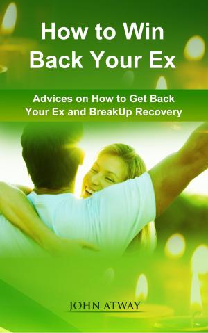 Cover of the book How to Win Back your Ex by Infinite Bonds