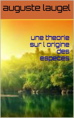 Cover of the book une theorie sur l origine des especes by victor  bonnet