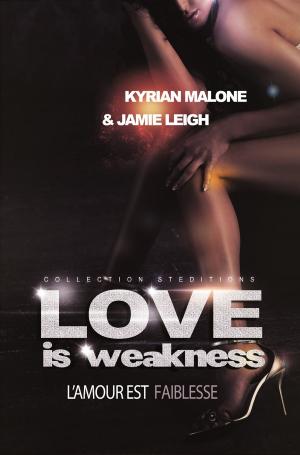 Cover of the book Love is Weakness by Kyrian Malone, Jamie Leigh