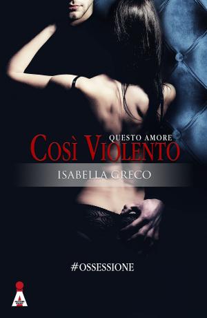 Book cover of Questo Amore Così Violento (#Ossessione Vol.1)