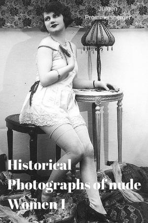 Cover of the book Historical Photographs of nude Women 1 by Jürgen Prommersberger