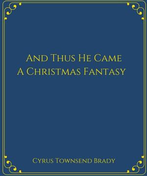 Cover of the book And Thus He Came:A Christmas Fantasy by Howard Pyle