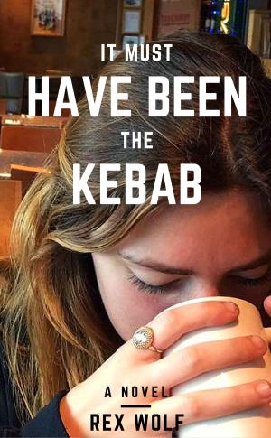 Cover of the book It Must Have Been The Kebab by William Rubin
