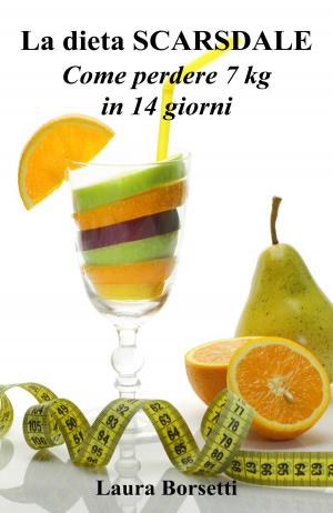 Cover of the book La dieta SCARSDALE: Come perdere 7 kg in 14 giorni by Kevin Gise