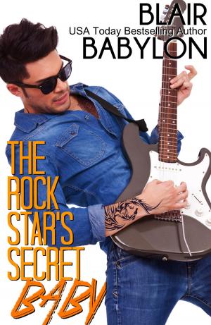 Cover of the book The Rock Star’s Secret Baby by Blair Babylon