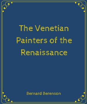 Cover of the book The Venetian Painters of the Renaissance by William Dean Howells