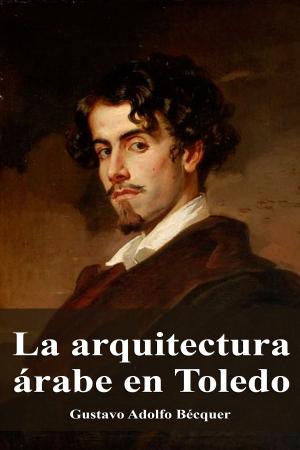 Cover of the book La arquitectura árabe en Toledo by Gustavo Adolfo Bécquer