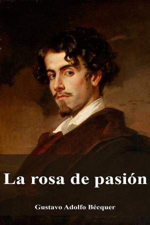 Cover of the book La rosa de pasión by Estados Unidos Mexicanos