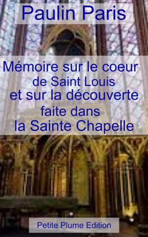 Cover of Mémoire sur le cœur de Saint Louis et sur la découverte faite sans la Sainte Chapelle