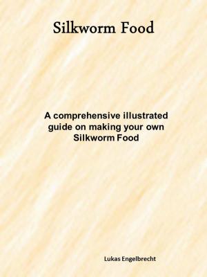 Cover of the book How to make your own Silkworm Food by Catherine Carlson