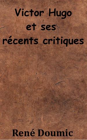 Cover of the book Victor Hugo et ses récents critiques by Jean-Jacques Ampère