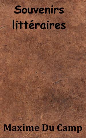 Cover of the book Souvenirs littéraires by Jacques Offenbach, Mélesville, Eugène Scribe