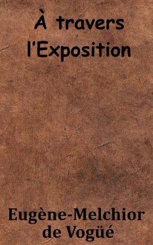 Cover of the book À travers l’Exposition by William Shakespeare, François-Victor Hugo
