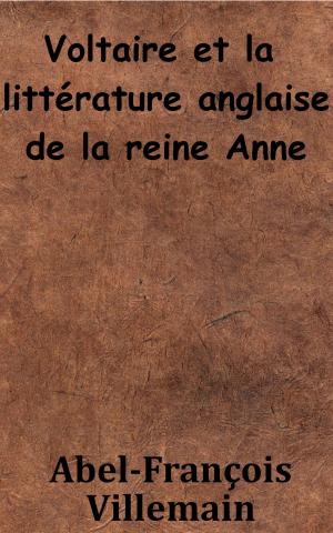 Cover of the book Voltaire et la littérature anglaise de la reine Anne by Philarète Chasles