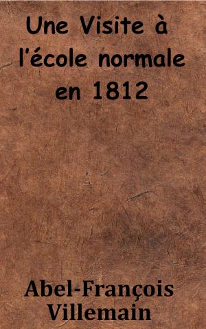 Cover of the book Une Visite à l’école normale en 1812 by Jacques de Latocnaye
