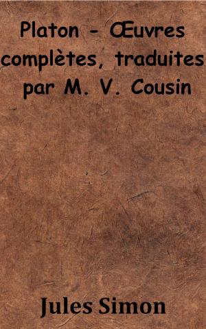 Cover of the book Platon - Œuvres complètes, traduites par M. V. Cousin by Claude-Étienne Savary
