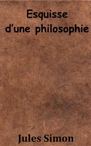 Cover of the book Esquisse d’une philosophie by Léonce de Lavergne