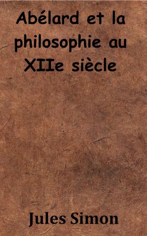 Cover of the book Abélard et la philosophie au XIIe siècle by Judith Gautier