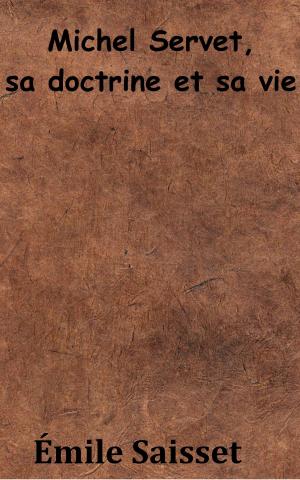 Cover of the book Michel Servet, sa doctrine et sa vie by Ferdinand Brunetière