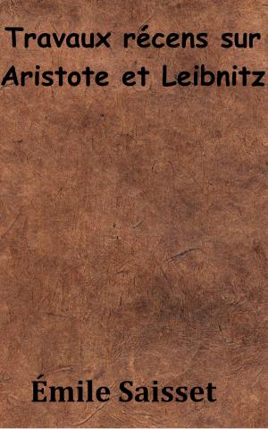 Cover of the book Travaux récens sur Aristote et Leibnitz by Voltaire