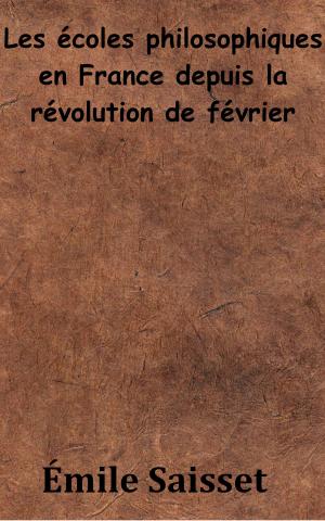 Cover of the book Les Écoles philosophiques en France depuis la révolution de février by Jules Michelet