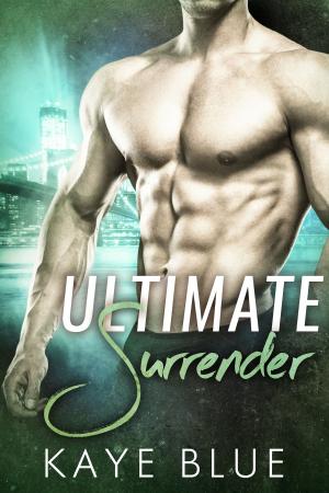 Cover of the book Ultimate Surrender by Kaye Blue