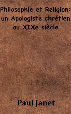 Cover of the book Philosophie et Religion : un Apologiste chrétien au XIXe siècle by Saint-René Taillandier