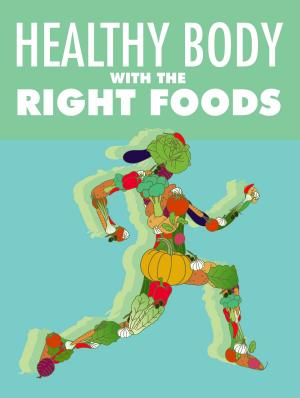 Cover of the book HEALTHY BODY WITH THE RIGHT FOODS by Janet Bond Brill, PhD RD