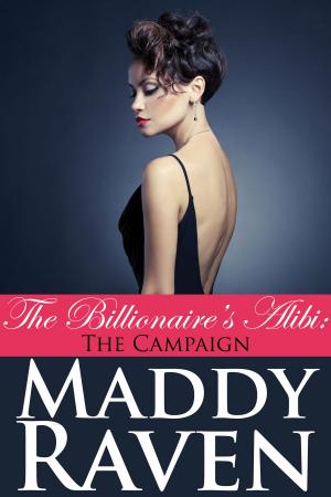 Cover of the book The Billionaire's Alibi: The Campaign (The Billionaire's Alibi #8) by Maddy Raven
