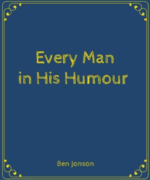 Cover of the book Every Man in His Humour by Vernon Lee