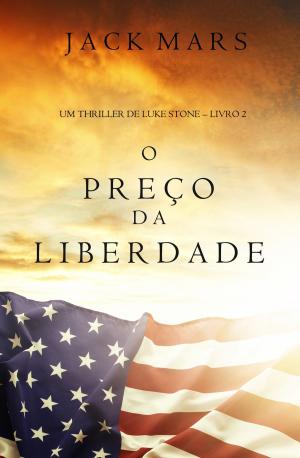 Cover of the book O Preço da Liberdade (Um Thriller de Luke Stone – Livro #2) by Becca Lee Gardner