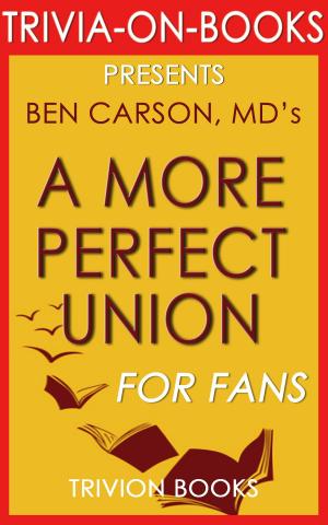 Cover of the book Trivia: A More Perfect Union: By Ben Carson MD (Trivia-On-Books) by Trivion Books