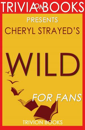 Cover of Trivia: Wild: A Novel by Cheryl Strayed (Trivia-On-Books)