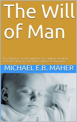 Cover of the book The Will of Man by Michael Maher