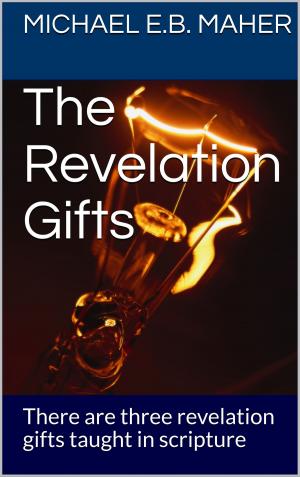 Cover of the book The Revelation Gifts by Michael E.B. Maher