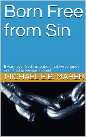 Cover of the book Born Free from Sin by Michael E.B. Maher